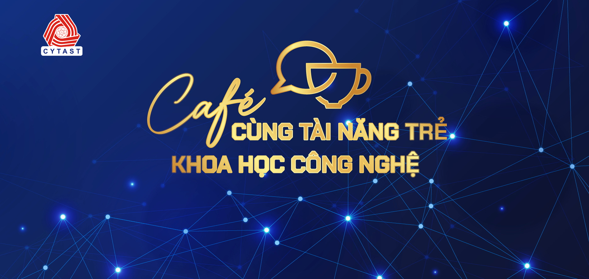 CAFÉ CÙNG TÀI NĂNG TRẺ KHOA HỌC CÔNG NGHỆ