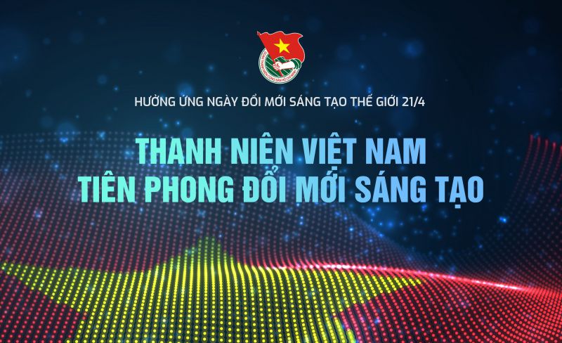 THANH NIÊN VIỆT NAM TIÊN PHONG ĐỔI MỚI SÁNG TẠO